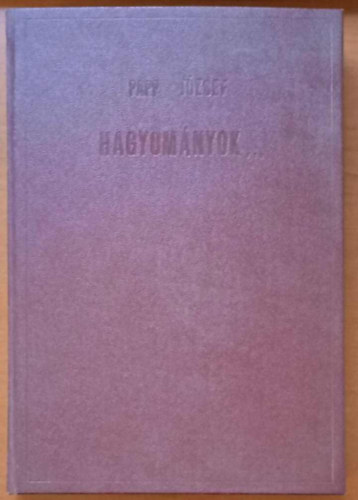 Papp J�zsef - Hagyom�nyok �s t�rgyi eml�kek az E�tv�s Lor�nd Tudom�nyegyetemen