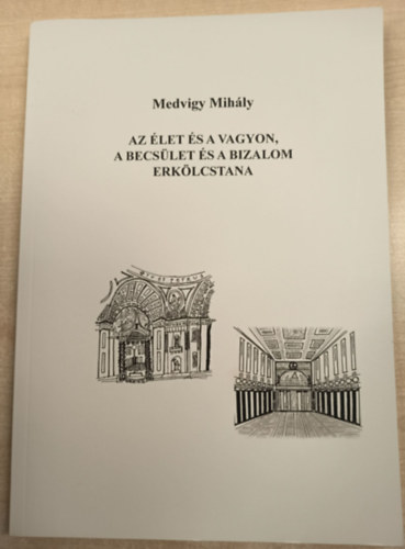 �tdolgozta: Nemes Gy�rgy Medvigy Mih�ly - Az �let �s a vagyon, a becs�let �s a bizalom erk�lcstana