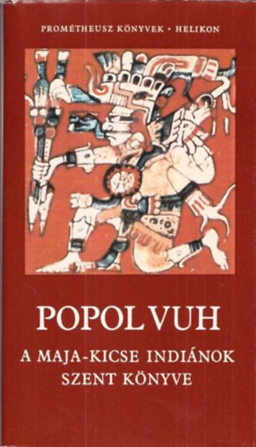 Hahn István - Popol Vuh (A Maja-Kicse indiánok szent könyve)