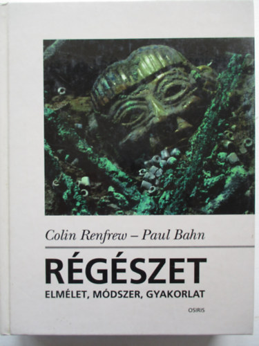 Colin Renfrew Paul Bahn - R�g�szet - elm�let, m�dszer, gyakorlat