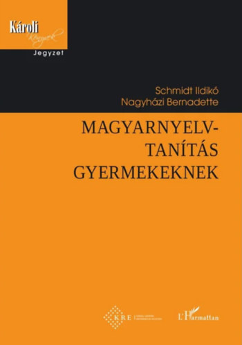 Nagyházi Bernadette Schmidt Ildikó - Magyarnyelv-tanítás gyermekeknek