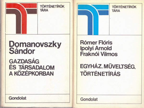 Rómer Flóris, Ipolyi Arnold, Fraknói Vilmos Domanovszky Sándor - 2 db a Történetírók Tára sorozatból: Gazdaság és társadalom a középkorban + Egyház, műveltség, történetírás