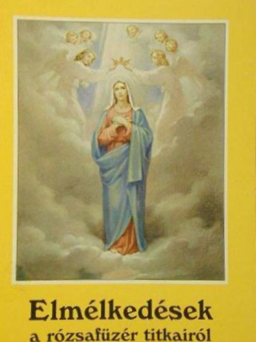 Tűzkő Lajos (összeáll.) - Elmélkedések a rózsfüzér titkairól