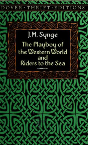 J. M. Synge - The Playboy of the Western World and Riders to the Sea - John Millington Synge