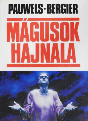 Louis Pauwels-Jacques Bergier - M�gusok hajnala Bevezet�s a fantasztikus realizmusba