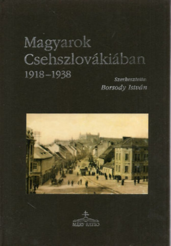 Borsody István (szerk.) - Magyarok Csehszlovákiában 1918-1938