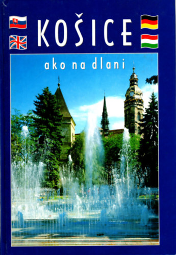 Angelika Hornáková - Kosice ako na dlani- Kassa a tenyerünkön ( 4 nyelvű )