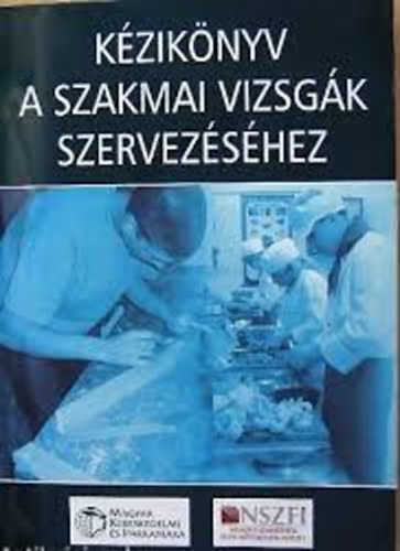 Dr.Balogh-Bihall-Binder-Borsi-Csányi-Dr.Henczi.... - Kéziköny a szakmai vizsgák szervezéséhez