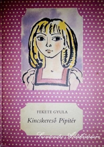 Simonits Mria  Fekete Gyula (szerk.), Seebauer Gabriella (szerk.), Rucsek Andrea (szerk.), Mszros Mrta (grafika) - Kincskeres Pipitr - Mszros Mrta illusztrciival (pttys knyvek)