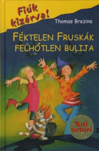 Thomas Brezina - Féktelen fruskák felhőtlen bulija (Fiúk kizárva! 15.)