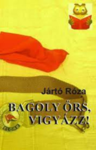 J�rt� R�za - Bagoly �rs, Vigy�zz!
