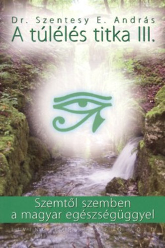 Dr. Szentesy E. Andr�s - A t�l�l�s titka III. - Szemt�l szemben a magyar eg�szs�g�ggyel