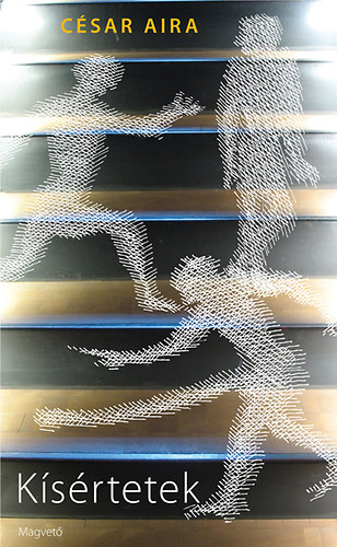C�sar Aira - K�s�rtetek