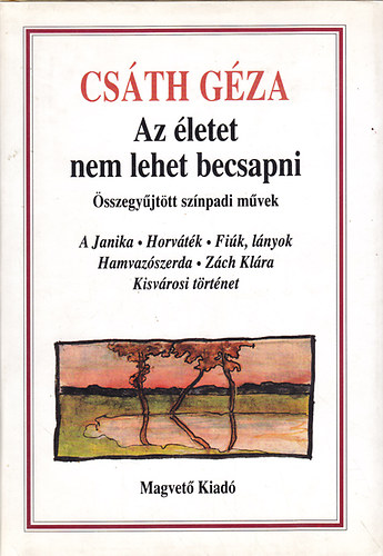 Csáth Géza - Az életet nem lehet becsapni (Összegyűjtött színpadi művek)
