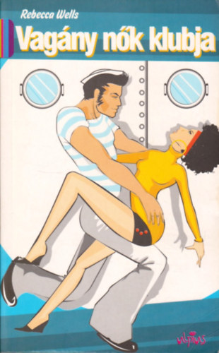 Rebecca Wells - Vagány nők klubja - A Ya-Ya testvériség isteni titkai