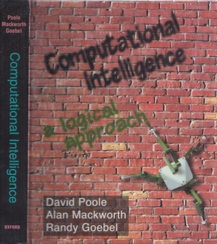 Alan Mackworth, Randy Goebel David Poole - Computational Intelligence - A Logical Approach