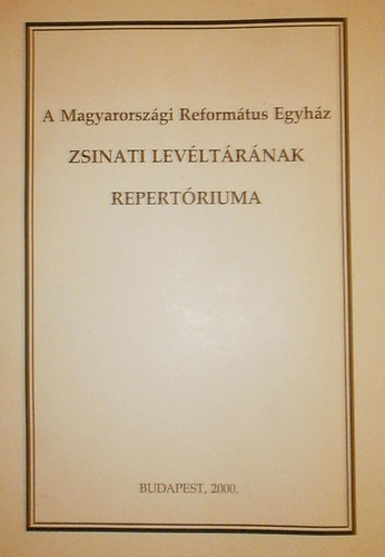 Horvth Erzsbet - Knsi Szabolcs - Laboda Ilona - Pappn Ladnyi Boglrka  (szerk.) - A Magyarorszgi Reformtus Egyhz zsinati levltrnak repertriuma