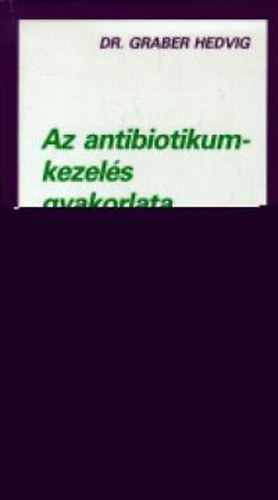 Dr. Graber Hedvig - Az antibiotikumkezel�s gyakorlata
