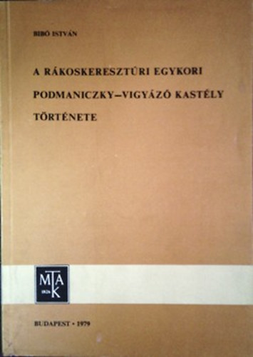 Bibó István - A rákoskeresztúri egykori Podmaniczky-Vigyázó kastély története