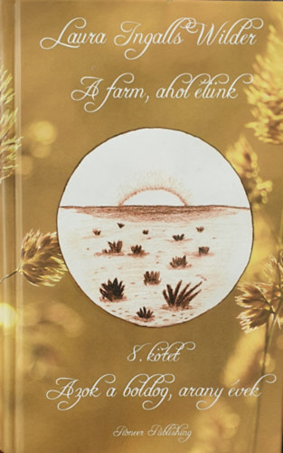 Laura Ingalls Wilder - A farm ahol élünk 8. - Azok a boldog, arany évek