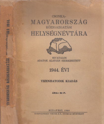Vitz Vrady Kroly - Csonka-Magyarorszg kzigazgatsi helysgnvtra 1944. (16. kiads)