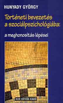 Hunyady György - Történeti bevezetés a szociálpszichológiába: a meghonosítás lépései