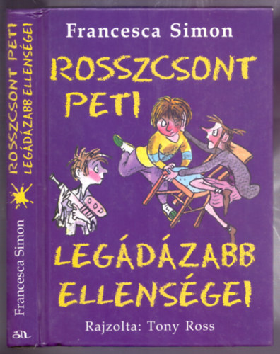 Rajzolta: Tony Ross Francesca Simon - Rosszcsont Peti legdzabb ellensgei