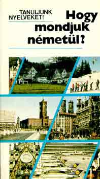 Antal M�ria-Heller Anna - Hogy mondjuk n�met�l? (Tanuljunk nyelveket!)