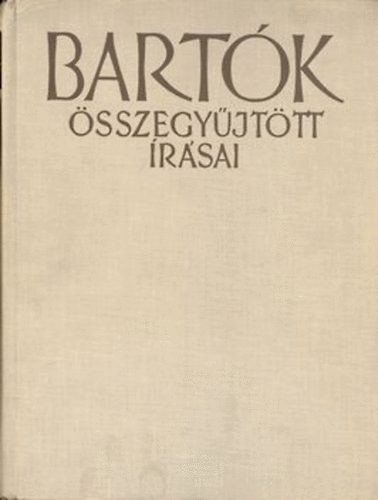 Sz�ll�sy Andr�s \ (szerk.) - Bart�k B�la �sszegy�jt�tt �r�sai I.