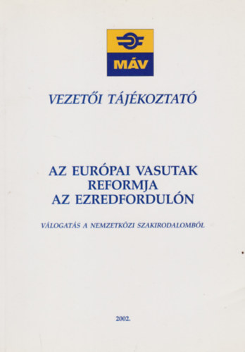 Vezet�i t�j�koztat� - Az eur�pai vasutak reformja az ezredfordul�n - V�logat�s a Nemzetk�zi szakirodalomb�l