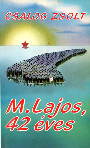Csalog Zsolt - M. Lajos, 42 �ves - Lajos M., Aged 42