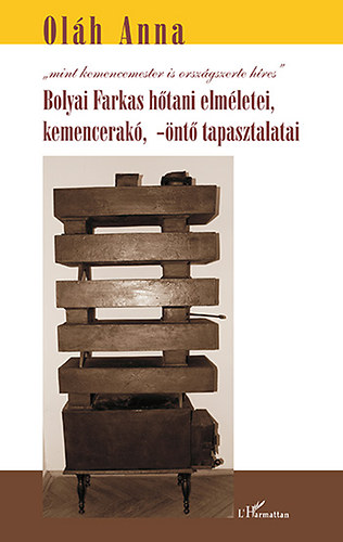 Oláh Anna - Bolyai Farkas hőtani elméletei, kemencerakó, -öntő tapasztalatai