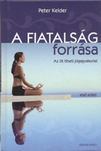 Peter Kelder - A fiatalság forrása - Az öt tibeti jógagyakorlat (DVD nélkül)