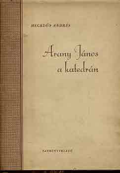 Heged�s Andr�s - Arany J�nos a katedr�n
