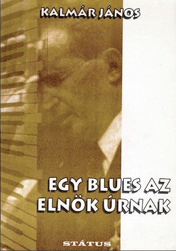 Kalmr Jnos - Egy blues az elnk rnak