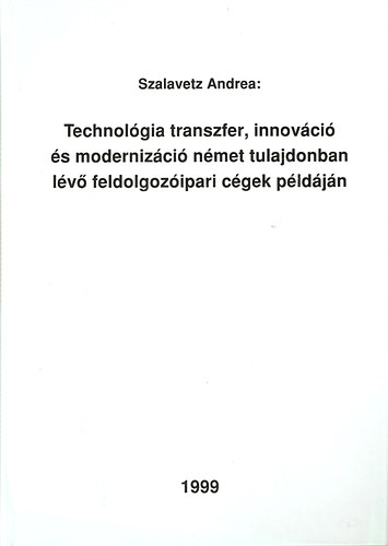 Szalavetz Andrea - Technolgia transzfer, innovci s modernizci nmet tulajdonban lv feldolgozipari cgek pldjn