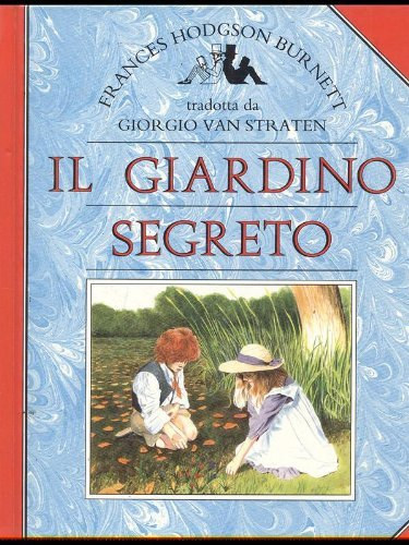 Frances Hodgson Burnett - Il giardino segreto