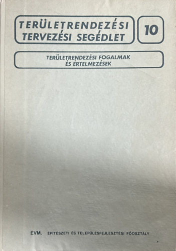 Területrendezési fogalmak és értelmezések - 10. sz. Területrendezési Tervezési Segédlet