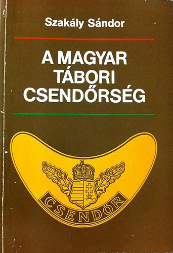 Szakly Sndor - A magyar tbori csendrsg