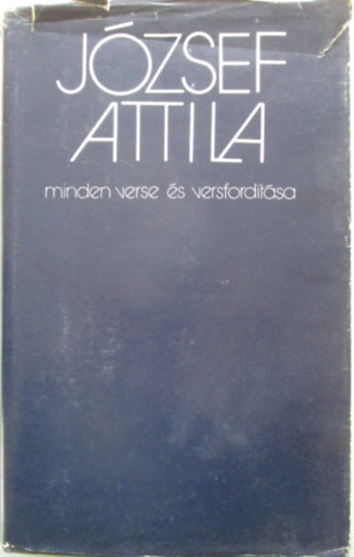 J�zsef Attila; Stoll B�la  (sz�veggondoz�s) - J�zsef Attila minden verse �s versford�t�sa