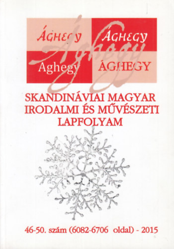 Tar Kroly (szerk.) - ghegy 2015 (Skandinviai magyar irodalmi s mvszeti lapfolyam 46-50. szm)