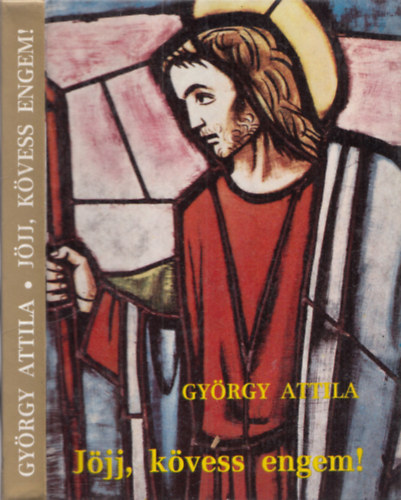 Gy�rgy Attila - J�jj, k�vess engem! (szemelv�nyek a szentek �let�b�l)