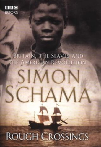 Simon Schama - Rough Crossings: Britain, the Slaves and the American Revolution