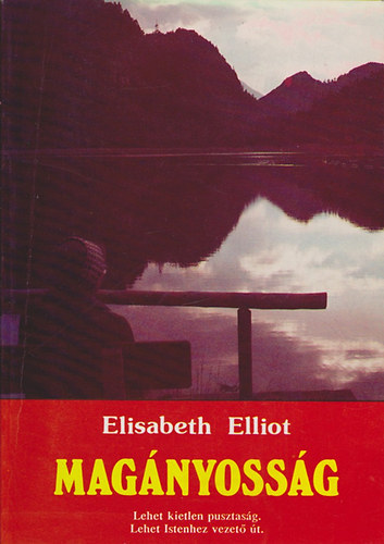 Elisabeth Elliot - Mag�nyoss�g Lehet kietlen pusztas�g. Lehet Istenhez vezet� �t