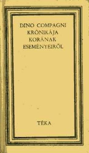 Dino Compagni - Dino Compagni kr�nik�ja kor�nak esem�nyeir�l