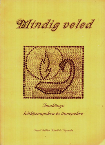 Fogarassy András - Mindig veled Imakönyv hétköznapokra és ünnepekre.