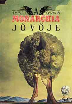 J�szi Oszk�r - A Monarchia j�v�je