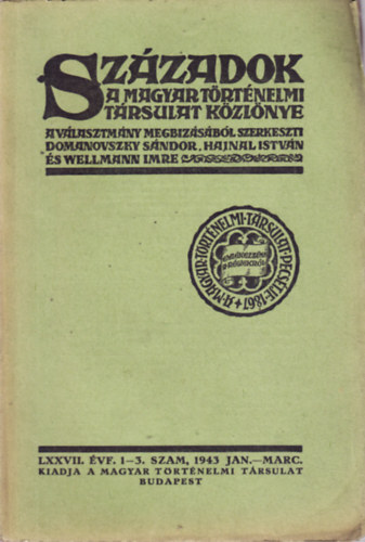 Hajnal Istv�n, Wellmann Imre Domanovszky S�ndor - SZ�ZADOK. A MAGYAR T�RT�NELMI T�RSULAT K�ZL�NYE. LXXVII. �VF. 1-3. SZAM, 1943 JAN.-MARC.