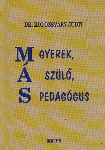 Kolozsvry Judit dr. - "Ms" gyerek, "ms" szl, "ms" pedaggus