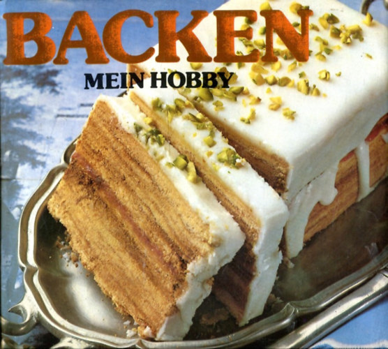 Sonja Berger - Backen, mein Hobby : Torten u. Kuchen, Waffeln u. Biskuits, Bckereien, Brot u.v.a.